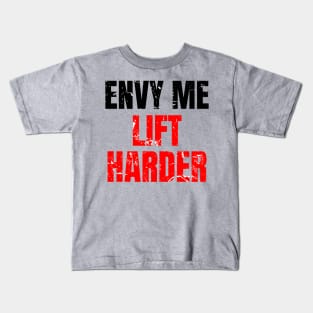 Envy me lift harder Kids T-Shirt